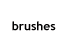 Brushes