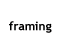 Framing