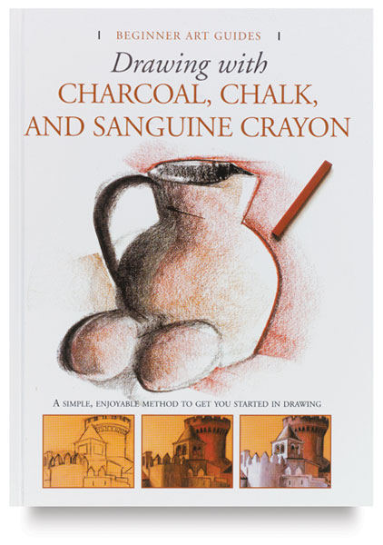 Drawing with Charcoal, Chalk, and Sanguine Crayon