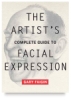 The Artist'S Complete Guide To Facial Expression