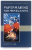 Papermaking For Printmakers