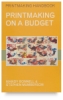 A&C Black Printmaking Handbook: Printmaking On A Budget
