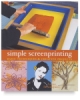Simple Screen Printing: Basic Techniques And Creative Projects