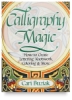 Calligraphy Magic: How To Create Lettering, Knotwork, Coloring And More