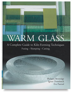 Warm Glass: A Complete Guide to Kiln-Forming Techniques Warm Glass: A Complete Guide to Kiln-Forming Techniques